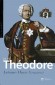  Le roi Thodore   -  Le baron Thodore de Neuhoff (1694-1756) gentilhomme westphalien qui devient sous le nom de Thodore Ier, le premier et le seul roi de toute lhistoire de la Corse en 1736. - Antoine-Marie Graziani -  Biographie