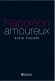  Napolon amoureux   -  Alain Pigeard  -  Histoire, biographie - Alain PIGEARD