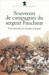  Souvenirs de campagne du sergent Faucheur - Fourrier dans la Grande arme  -   Narcisse Faucheur -  Histoire sous Napolon - Faucheur Narcisse - Libristo