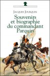  Souvenirs (1803-1814) et biographie (1815-1845) du commandant Parquin - Officier et conspirateur   -  Jacques Jourquin  -  Histoire - Jourquin Jacques - Libristo