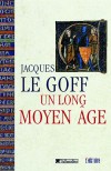  Un long Moyen Age   -  Jacques Le Goff  -  Histoire - LE GOFF Jacques - Libristo