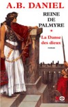 Reine de Palmyre T1 - La Danse des dieux - Daniel Antoine B. - Libristo