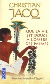 Que la vie est douce � l'ombre des palmes - Christian Jacq -  Histoire, Egypte - Jacq Christian - Libristo