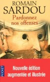 Pardonnez nos offenses - Nouvelle dition augmente et illustre - Romain  Sardou -  Roman, thriller - SARDOU Romain - Libristo