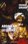 Abdallah le cruel -  (888-912) - Histoire de l'Espagne musulmane - Patrick Girard -  Histoire - GIRARD Patrick - Libristo