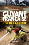 Guyane franaise l'or de la honte - May Axel - Libristo