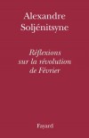 Rflexions sur la rvolution de Fvrier - SOLJENITSYNE Alexandre Isaievitch - Libristo