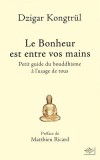  Le Bonheur est entre vos mains - Petit guide du bouddhisme  l'usage de tous  - Dzigar Kongtrl - Bouddhisme - Rinpoch Dzigar Kontrl - Libristo