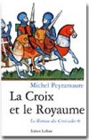 Le roman des Croisades T1 - La Croix et le Royaume - PEYRAMAURE Michel - Libristo