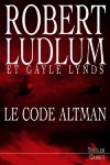 Le Code Altman  - LUDLUM Robert, LYNDS Gayle - Libristo