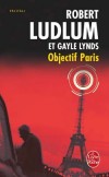 Objectif Paris - Robert Ludmun & Gayle Lynds -  Thriller - LUDLUM Robert, LYNDS Gayle - Libristo