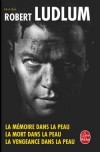 Trilogie Jason Bourne - La Mmoire dans la peau ; La Mort dans la peau ; La Vengeance dans la peau - Par Robert Ludlum - Policier - LUDLUM Robert - Libristo