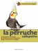 La perruche callopsitte -  Collectif