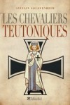  Les chevaliers teutoniques   -  Sylvain Gouguenheim  -  Religion, ordres - Gouguenheim Sylvain - Libristo