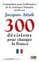 300 Dcisions pour changer la France - Rapport de la Commission pour la  libration de la croissance franaise -  Jacques Attali /commission- Economie, politique, France - Jacques Attali