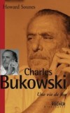 Charles Bukowski Une vie de fou - Sounes Howard - Libristo
