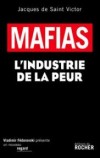 Mafias - L'Industrie de la peur   - Jacques de Saint Victor -  Histoire, politique, monde, violence, fraude - Saint Victor (de) Jacques - Libristo