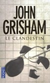 Le Clandestin - Lobbyiste sans foi ni loi, Joel Backman a t condamn  vingt ans de prison - GRISHAM JOHN  - Thriller - GRISHAM John - Libristo