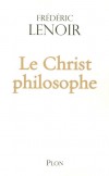 Le Christ philosophe -  Frdric Lenoir -  Religion, philosophie - Lenoir Frdric - Libristo