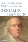 Benjamin Franklin - Poniatowski Axel, Maisonneuve C�cile - Libristo