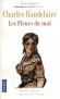 Les Fleurs du mal - � Dans ce livre atroce, j�ai mis tout mon c�ur, toute ma tendresse, toute ma religion, toute ma haine � - Charles Baudelaire - Classique