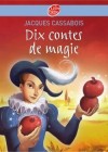Dix contes de magie - Un tour du monde en treize contes - Jacques Cassabois, Carole Gourrat - Contes, histoires - Cassabois  Jacques - Libristo