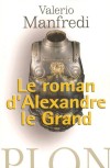 Le roman d'Alexandre le Grand - Manfredi Valerio Massimo - Libristo