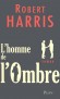 L'homme de l'ombre - Un crivain professionnel est engag pour rdiger les mmoires dAdam Lang, le Premier ministre britannique - HARRIS ROBERT  - Thriller - Robert Harris