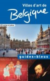 Belgique Villes d'art  - Guide Bleu  - Arts et traditions  -  Voyage, guide - Collectif - Libristo