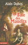  La Baie des Maudits  -   Au dbut du XIXe sicle, en Louisiane, le destin exceptionnel de Jean Laffiite, " pirate-patriote "  - Alain Dubos  -  Roman historique - DUBOS Alain - Libristo