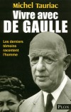 Vivre avec De Gaulle - (1890-1970) - Gnral, crivain et homme d'tat franais. En dcembre 1958, de Gaulle est lu prsident de la  Vme Rpublique - TAURIAC MICHEL - Biographie - TAURIAC Michel - Libristo