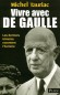 Vivre avec De Gaulle - (1890-1970) - Général, écrivain et homme d'État français. En décembre 1958, de Gaulle est élu président de la  Vème République - TAURIAC MICHEL - Biographie