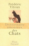 Dictionnaire amoureux des Chats - Jai tenu  voquer les chats dont jai eu lhonneur de partager la vie -VITOUX FREDERIC  - Documents, animaux, chats  - VITOUX Frdric - Libristo
