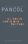 La valse lente des tortues - Ce livre est une bourrasque de vie...  - Katherine Pancol - Roman - PANCOL Katherine - Libristo