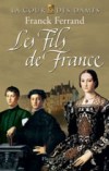 La Cour des Dames T2 - Les Fils de France - FERRAND Franck - Libristo
