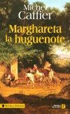 Marghareta la huguenote - le sort difficile rserv pendant longtemps aux protestants sur le sol de France - Michel Caffier -  Roman historique - Caffier Michel - Libristo