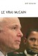 Le vrai Mc Cain - John Sidney McCain III, n le 29 aot 1936 - Homme politique amricain, membre du Parti rpublicain, snateur de l'Arizona au Snat des tats-Unis depuis 1987 (rlu en 1992, 1998, 2004 et 2010). - Cliff Schecter - Biographie