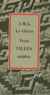 Trois villes saintes - Le Clzio Jean-Marie Gustave - Libristo