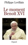 Le moment Benot XVI  -  Levillain Philippe    -  Religion, christianisme - Levillain Philippe - Libristo