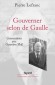 Gouverner selon de Gaulle - Regarder Charles de Gaulle gouverner est une leçon toujours riche d'enseignements.  - Pierre Lefranc, Geneviève Moll - Histoire 