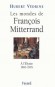 Les mondes de Franois Mitterrand - Chronique politique et diplomatique d'une dcennie et demie qui a vu basculer dans le pass le monde issu de 1945 -Hubert Vdrine - Histoire 