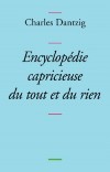 Encyclopdie capricieuse du tout et du rien - Dantzig Charles - Libristo