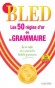 BLED - Les 50 rgles d'or de la grammaire - 8 pages de tableaux rcapitulatifs - Daniel Berlion - Langues, franais, grammaire