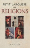 Petit Larousse des Religions - L'origine, l'histoire et les pratiques de toutes les religions du monde  - Henri Tincq - religions - Tincq Henri - Libristo