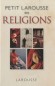 Petit Larousse des Religions - L'origine, l'histoire et les pratiques de toutes les religions du monde  - Henri Tincq - religions