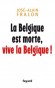 La Belgique est morte, vive la Belgique !  Rflexions sur les deux communauts : les framands et les wallons -  Jos-Alain Fralon -  Histoire, politique, Belgique, Europe de l'Ouest