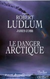 Le danger Arctique - LUDLUM Robert, Cobb James - Libristo