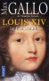 Louis XIV  - T1 - Le Roi-Soleil ou Louis le Grand (5 septembre 1638, Saint-Germain-en-Laye- 1er septembre 1715, Versailles) est roi de France et de Navarre. C'est le fils de Louis XIII et l'arrire-grand-pre de Louis XV - Max Gallo de l'Acadmie franais - Max Gallo