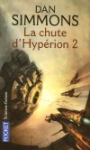 La chute d'Hyprion - T2 - Tandis que l'invasion d'Hyprion par les armes, se prcise, un vent de trahison souffle sur les mondes de l'Hgmonie.- SIMMONS DAN  - Science fiction - Dan Simmons - Libristo