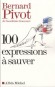 100 expressions  sauver - Bernard PIVOT